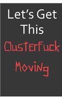 Let's Get This Clusterfuck Moving