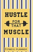 Hustle For That Muscle Fitness Planner