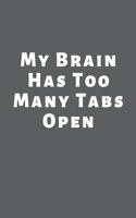 My brain has too many tabs open: Lined Notebook / Journal Gift, 110 Pages, 6x9, Soft Cover, Matte Finish
