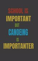 School Is Important But Canoeing Is Importanter: Lined Notebook / Journal Gift