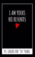 I Am Yours No Refunds Original Notebook: 34th Wedding Anniversary Gifts For Him or Her, Blank Journal