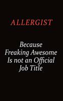 Allergist Because Freaking Awesome Is Not An Official Job Title: Career journal, notebook and writing journal for encouraging men, women and kids. A framework for building your career.