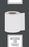Notebook for Tissues: Lined Journal with Roll of toilet paper Design - Cool Gift for a friend or family who loves toilet presents! - 6x9" - 180 White lined pages - You Ca