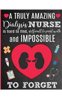 A Truly Amazing Dialysis Nurse Is Hard To Find, Difficult To Part With And Impossible To Forget