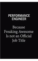 Performance Engineer Because Freaking Awesome Is Not An Official Job Title: 6X9 120 pages Career Notebook Unlined Writing Journal