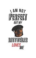 I'm not perfect, but my Rottweiler loves me: Calendar, weekly planner, diary, notebook, book 105 pages in softcover. One week on one double page. For all appointments, notes and tasks that you 