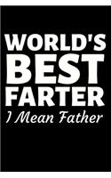 World's Best Farter I Mean Father: Funny Dad Notebook/Journal (6" X 9") Best Father Gift For Birthday Or Christmas