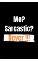 Me? Sarcastic? Never !!!: Funny Journals to Write in for Women. Lined Notebook