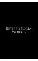 Retired Social Worker: Social Worker Gifts, Gifts For Social Workers, Social Work Notebook, Social Work Gifts, 6x9 College Ruled Notebook. Lined Journal Notebook for Socia