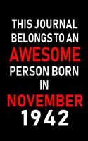 This Journal belongs to an Awesome Person Born in November 1942: Blank Lined 6x9 Born In November with Birth Year Journal Notebooks Diary. Makes a Perfect Birthday Gift and an Alternative to B-day Present or a Car