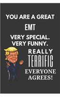 You Are A Great EMT Very Special. Very Funny. Really Terrific Everyone Agrees! Notebook: Trump Gag, Lined Journal, 120 Pages, 6 x 9, Matte Finish