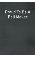 Proud To Be A Bell Maker