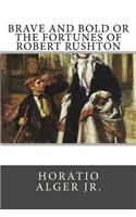 Brave and Bold or the Fortunes of Robert Rushton