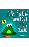 The Frog Who Lost His Croak: Children story picture book about a frog who loses his croak(1 The Frog Who)