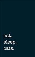 Eat. Sleep. Cats. - Lined Notebook: College Ruled Writing Journal