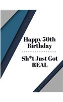 Happy 50th Birthday Sh*t Just Got Real: Blue Gray Black Pattern Bday Celebration Notebook
