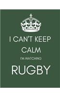 I Can't Keep Calm I'm Watching Rugby