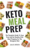 Keto Meal Prep: The Complete Guide to Save Time and Eat Healthy with Meal Prepping for the Ketogenic Diet