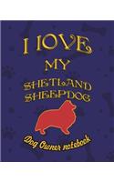 I Love My Shetland Sheepdog - Dog Owner's Notebook: Doggy Style Designed Pages for Dog Owner's to Note Training Log and Daily Adventures.(2 I Love My Dog)