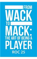 From Wack to Mack: the Art of Being a Player