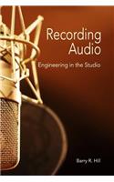 Recording Audio: Engineering in the Studio