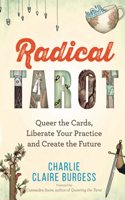 Radical Tarot: Queer the Cards, Liberate Your Practice and Create the Future