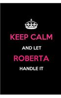 Keep Calm and Let Roberta Handle It: Blank Lined 6x9 Name Journal/Notebooks as Birthday, Anniversary, Christmas, Thanksgiving or Any Occasion Gifts for Girls and Women