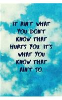 It Ain't What You Don't Know That Hurts You. It's What You Know That Ain't So