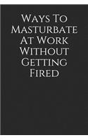 Ways to Masturbate at Work Without Getting Fired