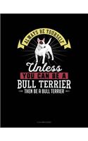 Always Be Yourself Unless You Can Be a Bull Terrier Then Be a Bull Terrier: 8 Column Ledger(33 8 Column Ledger)