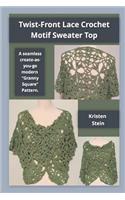 Twist-Front Lace Crochet Motif Sweater Top: A Seamless Create-As-You-Go Modern "granny Square" Pattern.