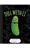 Dill with It Funny Pickle Composition Notebook