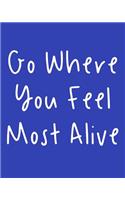 Go Where You Feel Most Alive