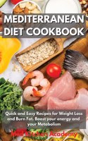 Mediterranean Diet Cookbook: Quick and Easy Recipes for Weight Loss and Burn Fat. Boost your energy and your Metabolism