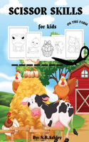Scissor skills for kids: Practicing Cutting the Shapes and Lines of Farm Animals Age 3-5 years from preschool to kindergarten. A Cut Out Activity Book for Kids.