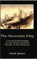 Necessary King: A Postcolonial Reading of the Deuteronomistic Portrait of the Monarchy