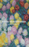 Painting the Modern Garden: Monet to Matisse