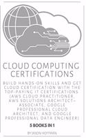 Cloud Computing Certifications: Build hands-on skills and get cloud certification with the Top-Paying IT Certifications: AWS Cloud Practitioner, AWS Solutions Architect-Associate, 