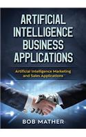 Artificial Intelligence Business Applications: Artificial Intelligence Marketing and Sales Applications