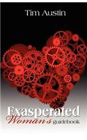 Exasperated Woman's Guidebook: The Exasperated Woman's Guide to the Secret World Between His Ears