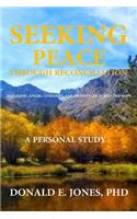 Seeking Peace Through Reconciliation Managing Anger, Conflicts, and Differences In Relationships A Personal Study