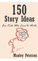 150 Story Ideas for Kids Who Love to Write