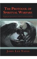 The Protocol of Spiritual Warfare: Engaging the Spiritual Forces of Evil in the Heavenly Realms