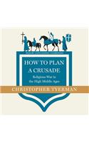 How to Plan a Crusade Lib/E