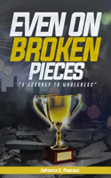 Even On Broken Pieces