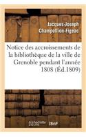 Notice Des Accroissements de la Bibliothèque de la Ville de Grenoble Pendant l'Année 1808
