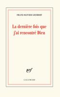 La derniere fois que j'ai rencontre Dieu