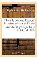 Thèse de Doctorat. Des Rapports Financiers Existant En France Entre Les Chemins de Fer Et l'État