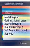 Modelling and Optimisation of Laser Assisted Oxygen (LASOX) Cutting: A Soft Computing Based Approach: (SpringerBriefs in Applied Sciences and Technology)