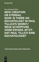 New Creation or Eternal Now: Is There an Eschatology in Paul Tillich's Work?/ Neue Schöpfung Oder Ewiges Jetzt: Hat Paul Tillich Eine Eschatologie?: Contributions Made to the III. International Paul Tillich Symposium Held in Frankfurt/Main 1990 / Beiträge Des III. Internationalen Paul-Tillich-Sym